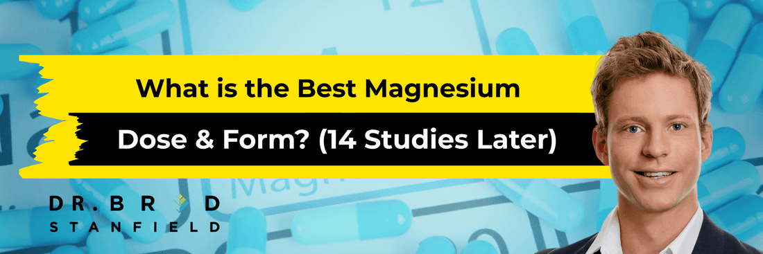 What is the Best Magnesium Dose & Form? (14 Studies Later)