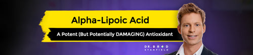 Alpha-Lipoic Acid: A Potent (But Potentially DAMAGING) Antioxidant