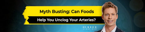 Myth Busting: Can Foods Help You Unclog Your Arteries?