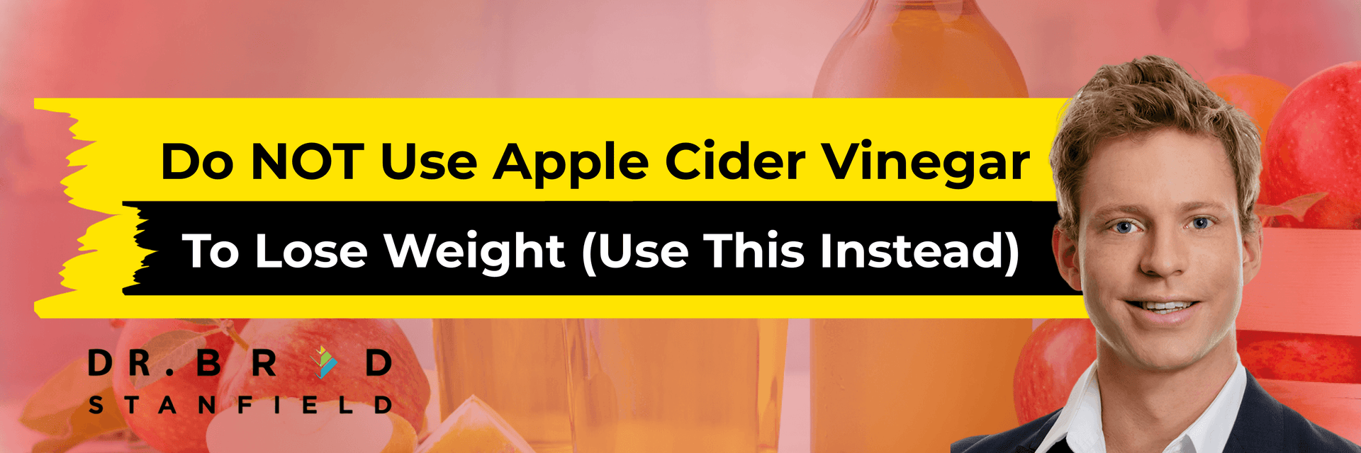 Do NOT Use Apple Cider Vinegar To Lose Weight (Use This Instead) Dr Brad Stanfield Do NOT Use Apple Cider Vinegar To Lose Weight (Use This Instead) Dr Brad Stanfield
