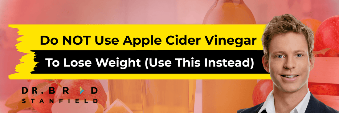 Do NOT Use Apple Cider Vinegar To Lose Weight (Use This Instead) – Dr Brad Stanfield