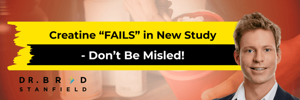 Creatine “FAILS” in New Study - Don’t Be Misled!
