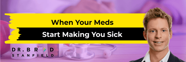 When Your Meds Start Making You Sick