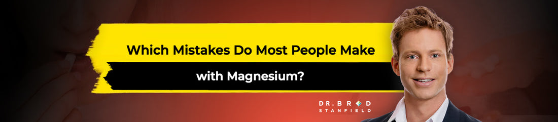 Which Mistakes Do Most People Make with Magnesium?