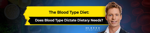 The Blood Type Diet: Does Blood Type Dictate Dietary Needs?