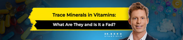 Trace Minerals in Vitamins: What Are They and Is It a Fad?